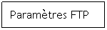 Zone de Texte: Paramètres FTP