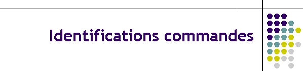 Identifications commandes